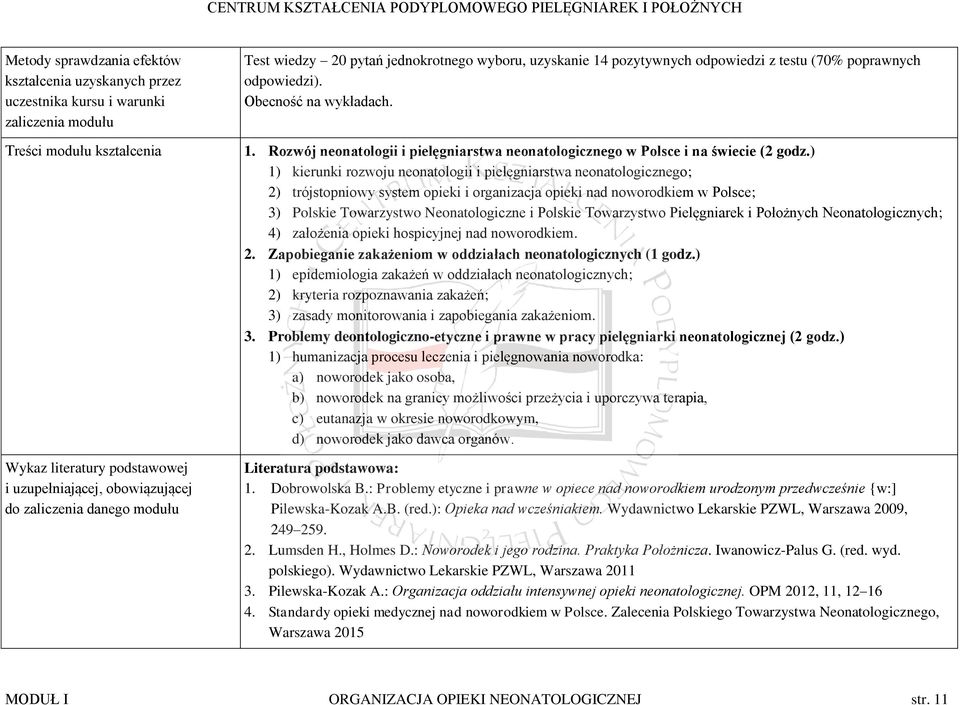 ) 1) kierunki rozwoju neonatologii i pielęgniarstwa neonatologicznego; 2) trójstopniowy system opieki i organizacja opieki nad noworodkiem w Polsce; 3) Polskie Towarzystwo Neonatologiczne i Polskie