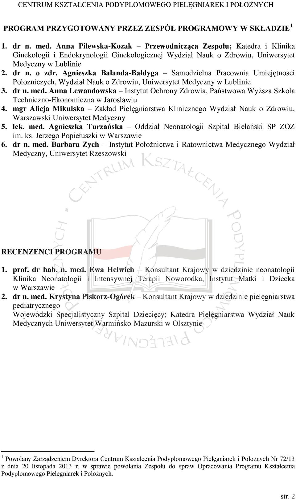 Agnieszka Bałanda-Bałdyga Samodzielna Pracownia Umiejętności Położniczych, Wydział Nauk o Zdrowiu, Uniwersytet Medyczny w Lublinie 3. dr n. med.