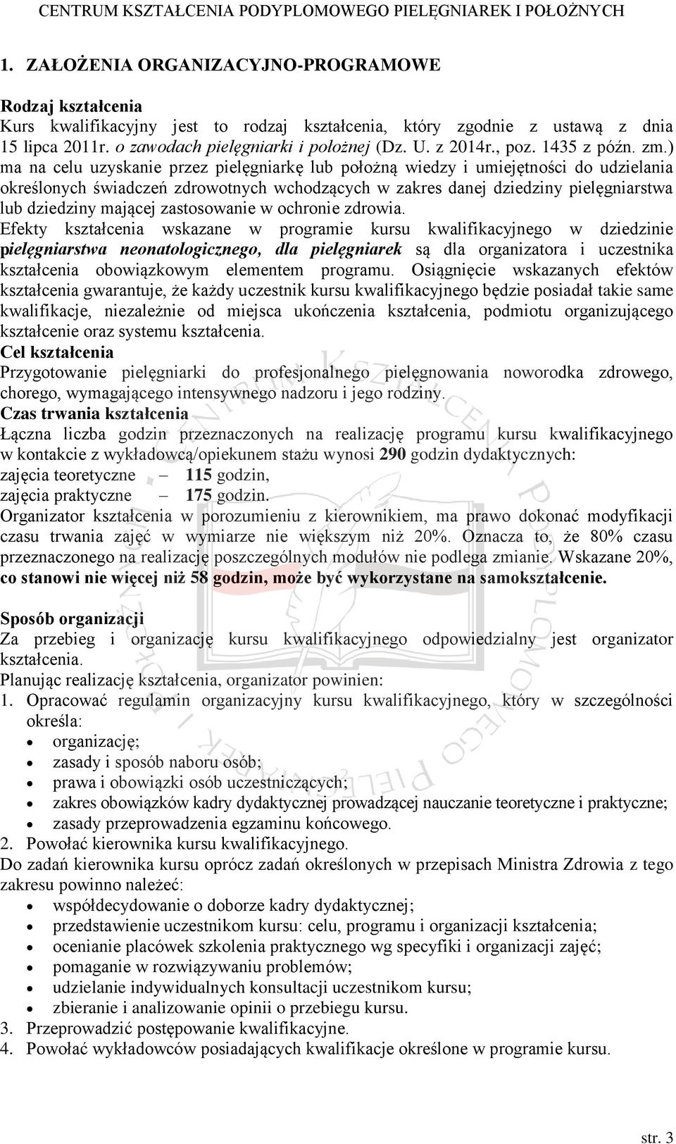 ) ma na celu uzyskanie przez pielęgniarkę lub położną wiedzy i umiejętności do udzielania określonych świadczeń zdrowotnych wchodzących w zakres danej dziedziny pielęgniarstwa lub dziedziny mającej