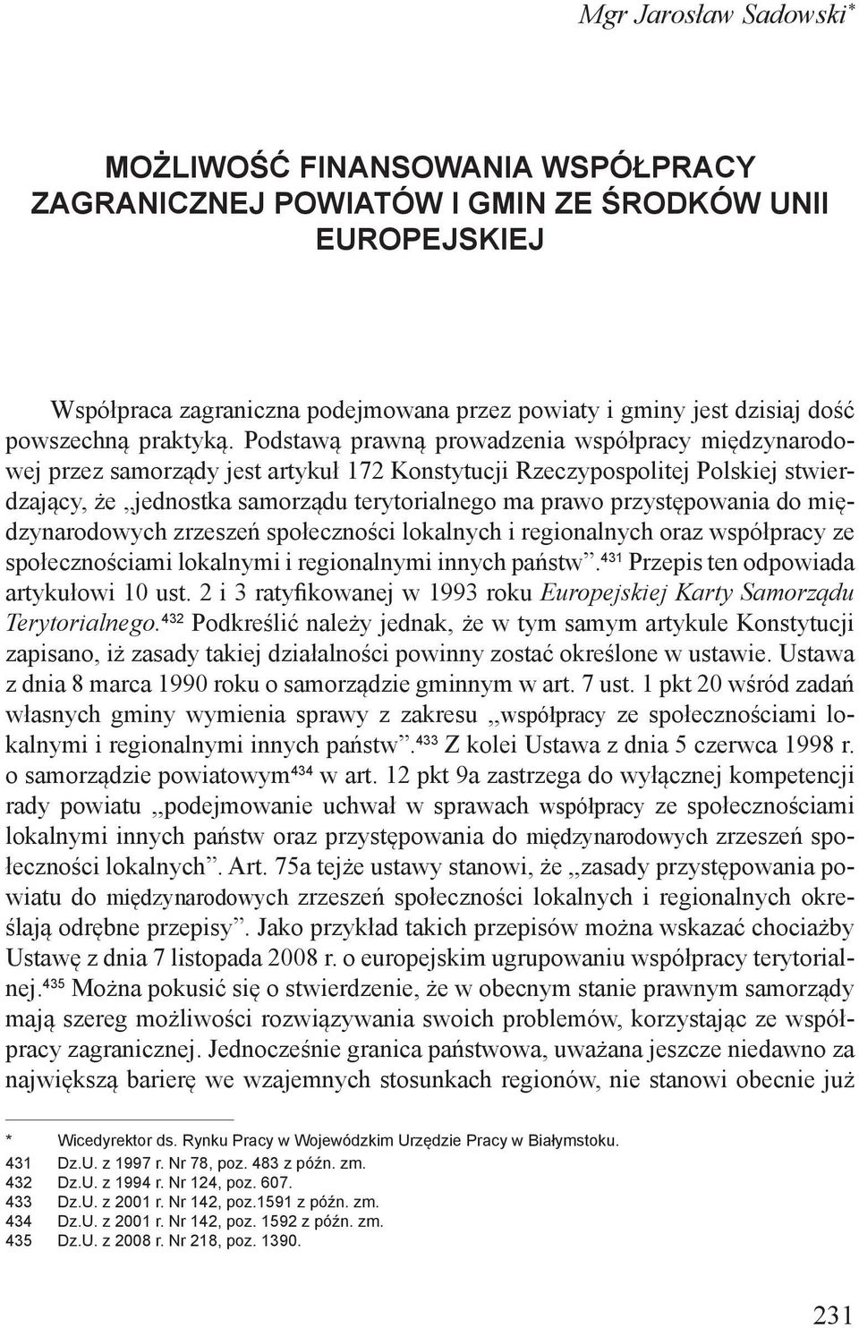 Podstawą prawną prowadzenia współpracy międzynarodowej przez samorządy jest artykuł 172 Konstytucji Rzeczypospolitej Polskiej stwierdzający, że jednostka samorządu terytorialnego ma prawo