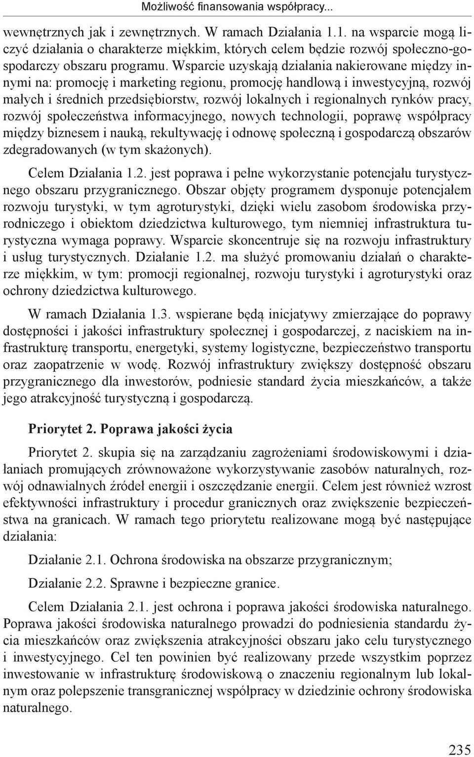 Wsparcie uzyskają działania nakierowane między innymi na: promocję i marketing regionu, promocję handlową i inwestycyjną, rozwój małych i średnich przedsiębiorstw, rozwój lokalnych i regionalnych