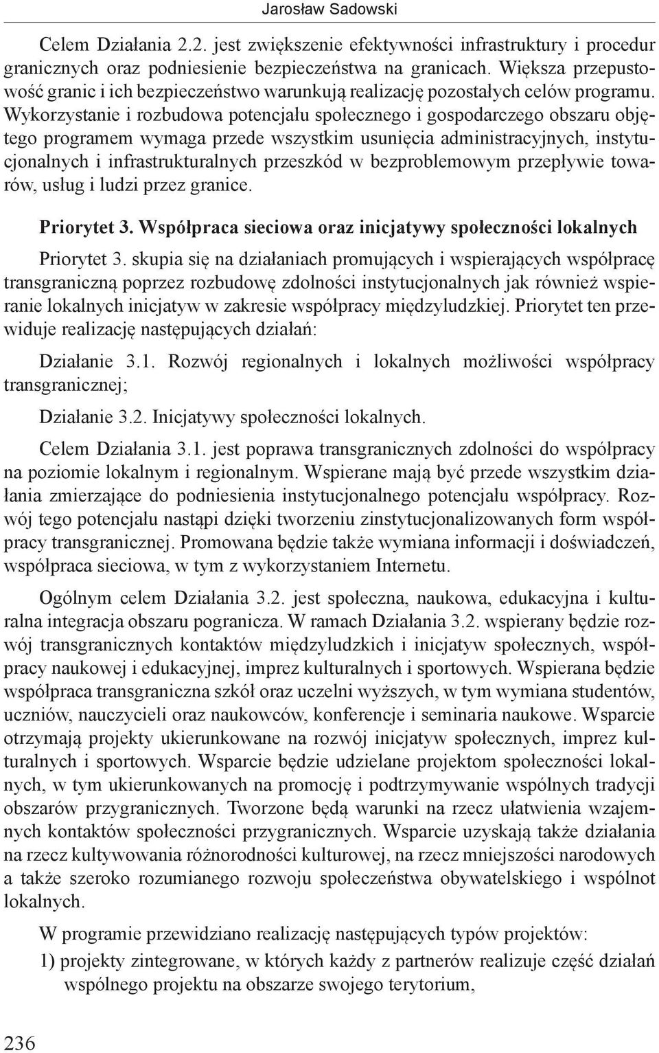 Wykorzystanie i rozbudowa potencjału społecznego i gospodarczego obszaru objętego programem wymaga przede wszystkim usunięcia administracyjnych, instytucjonalnych i infrastrukturalnych przeszkód w