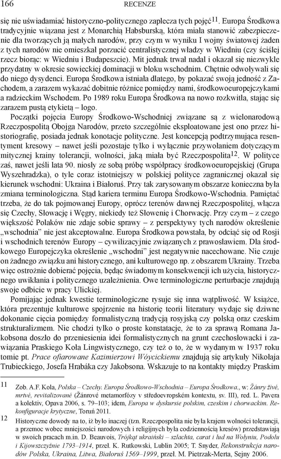 omieszkał porzucić centralistycznej władzy w Wiedniu (czy ściślej rzecz biorąc: w Wiedniu i Budapeszcie).