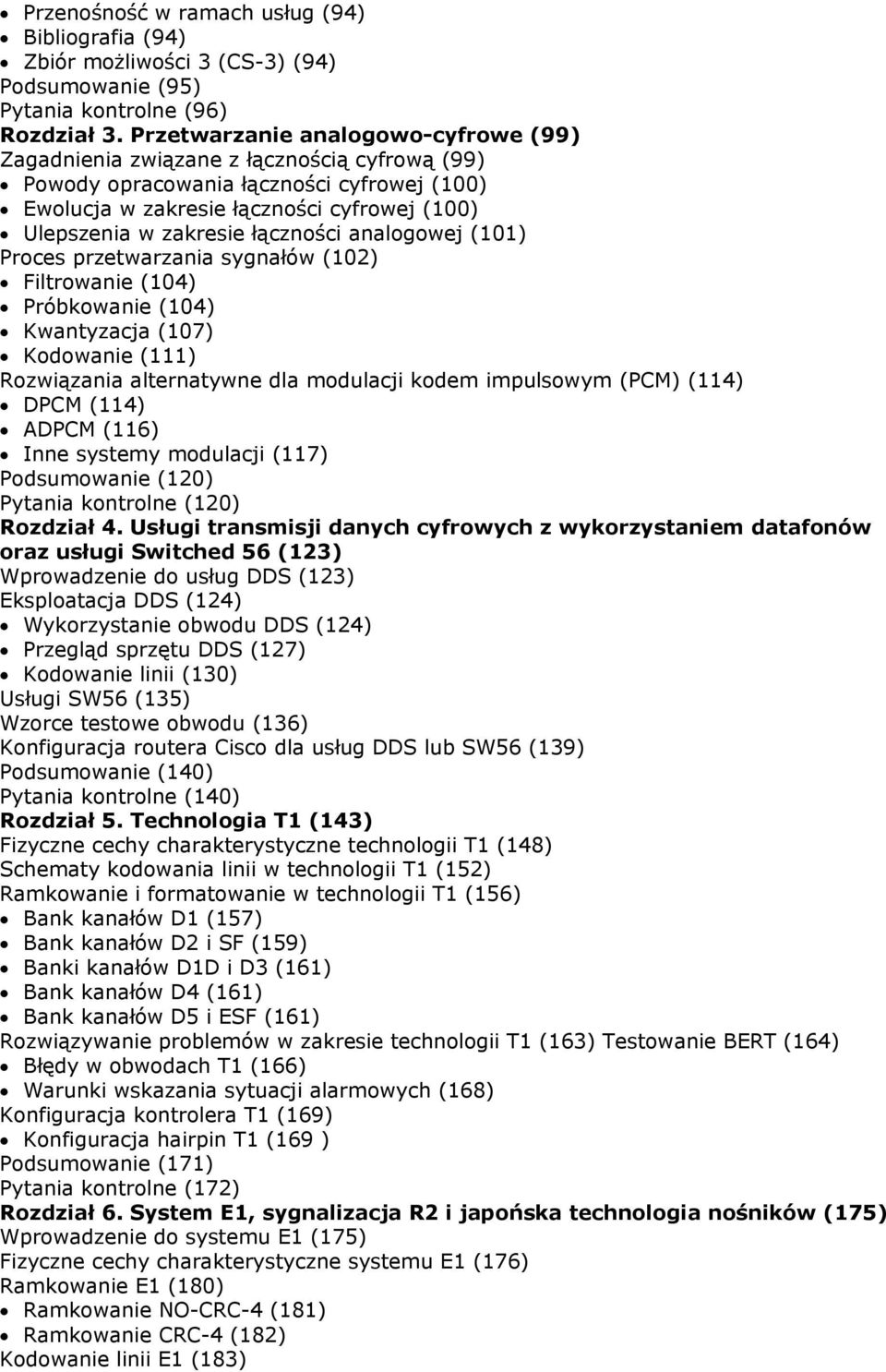 łączności analogowej (101) Proces przetwarzania sygnałów (102) Filtrowanie (104) Próbkowanie (104) Kwantyzacja (107) Kodowanie (111) Rozwiązania alternatywne dla modulacji kodem impulsowym (PCM)