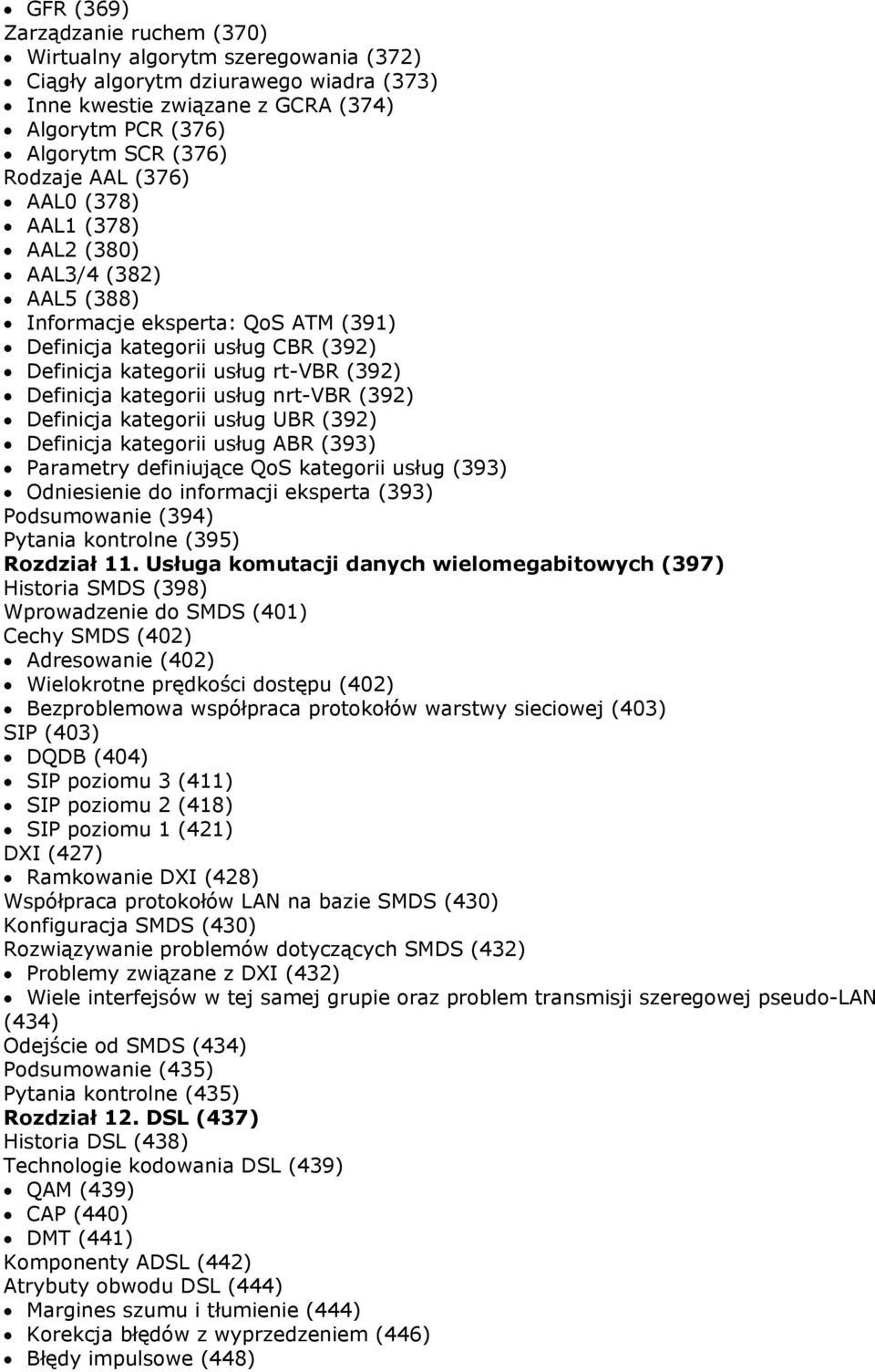 nrt-vbr (392) Definicja kategorii usług UBR (392) Definicja kategorii usług ABR (393) Parametry definiujące QoS kategorii usług (393) Odniesienie do informacji eksperta (393) Podsumowanie (394)