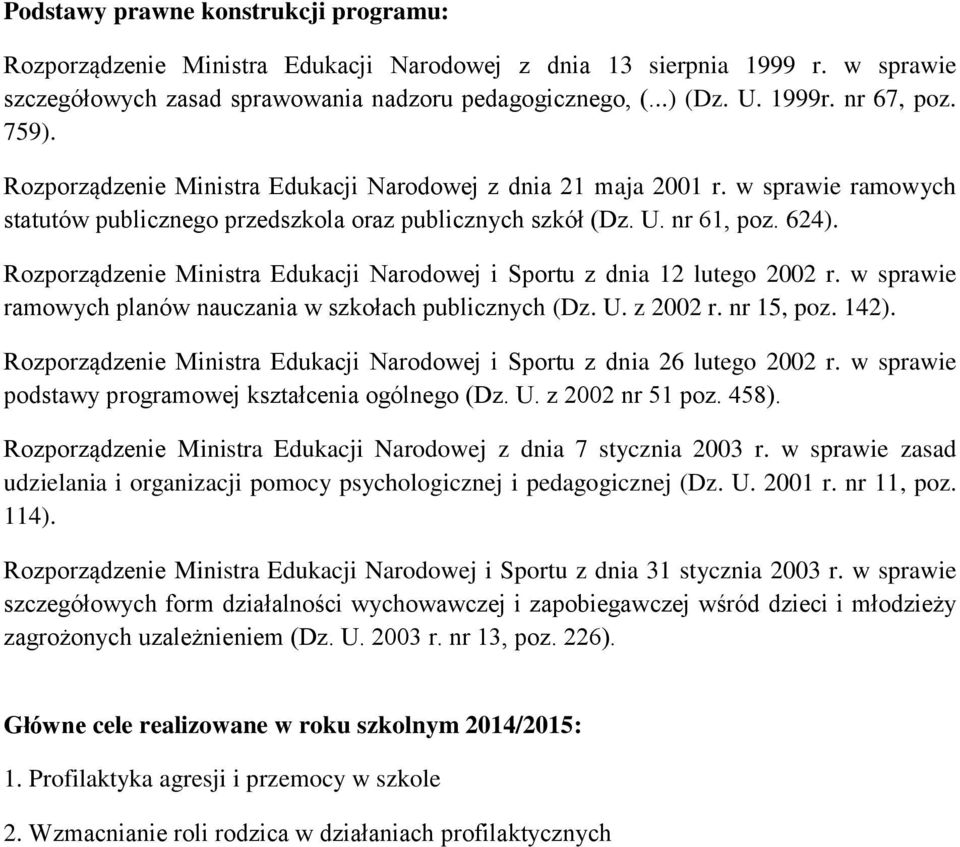 Rozporządzenie Ministra Edukacji Narodowej i Sportu z dnia 12 lutego 2002 r. w sprawie ramowych planów nauczania w szkołach publicznych (Dz. U. z 2002 r. nr 15, poz. 142).