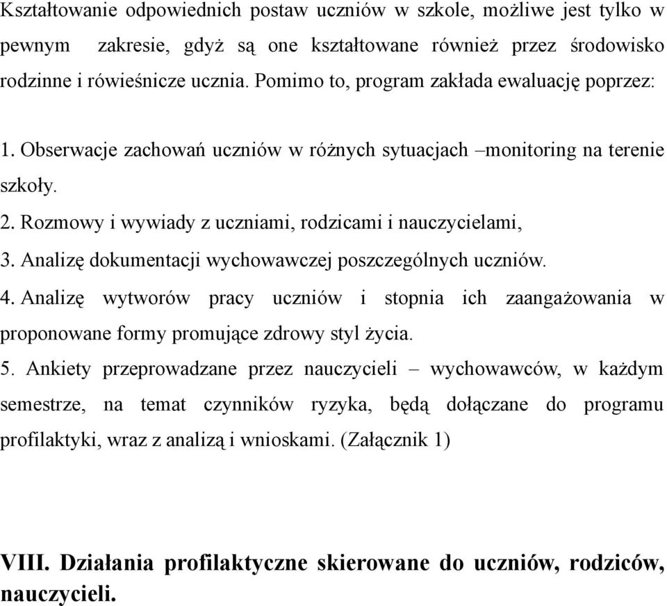 Analizę dokumentacji wychowawczej poszczególnych uczniów. 4. Analizę wytworów pracy uczniów i stopnia ich zaangażowania w proponowane formy promujące zdrowy styl życia. 5.