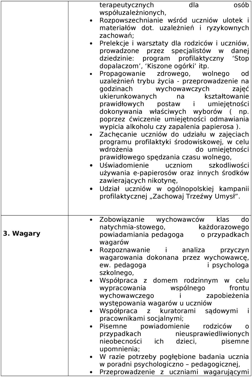 Propagowanie zdrowego, wolnego od uzależnień trybu życia - przeprowadzenie na godzinach wychowawczych zajęć ukierunkowanych na kształtowanie prawidłowych postaw i umiejętności dokonywania właściwych