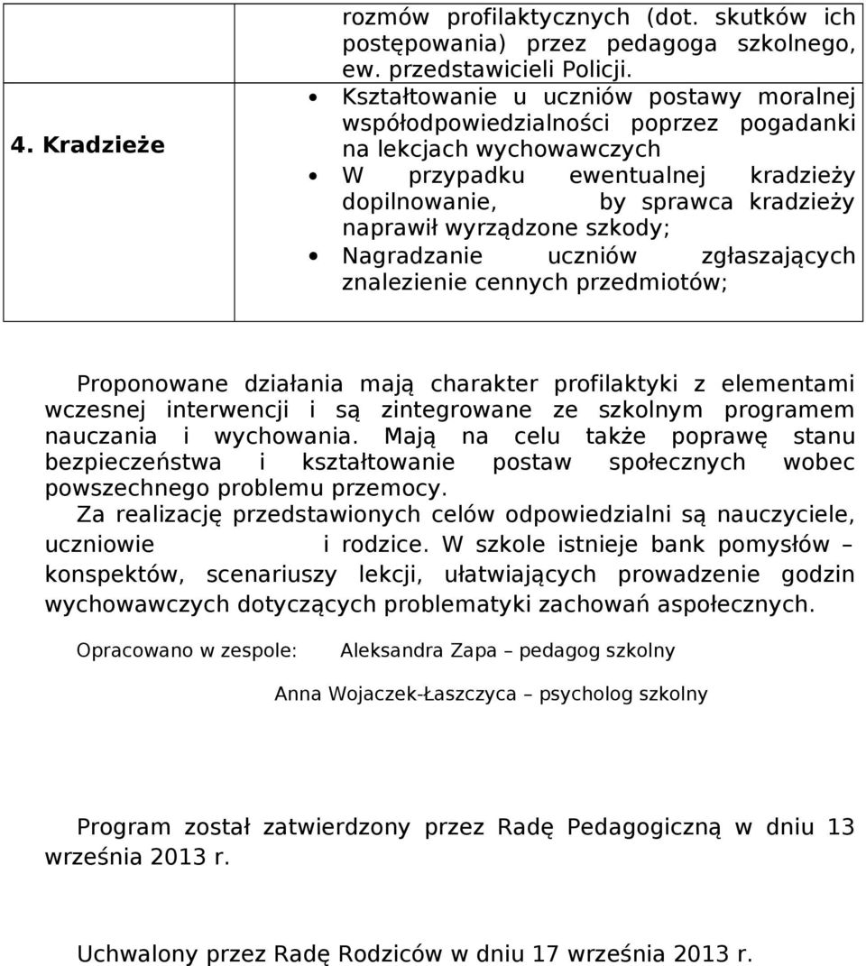 szkody; Nagradzanie uczniów zgłaszających znalezienie cennych przedmiotów; Proponowane działania mają charakter profilaktyki z elementami wczesnej interwencji i są zintegrowane ze szkolnym programem