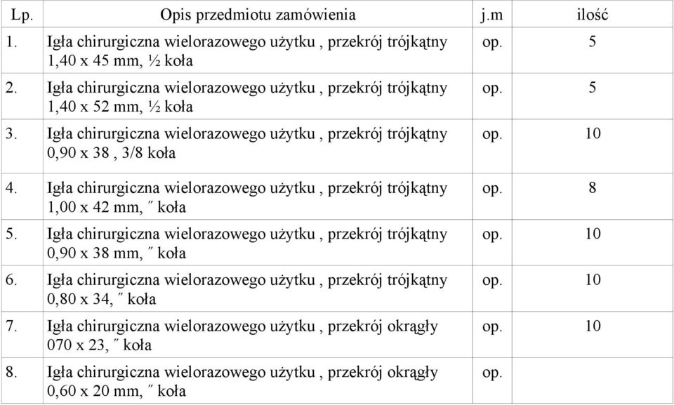 5 op. 5 4. Igła chirurgiczna wielorazowego użytku, przekrój trójkątny 1,00 x 42 mm, koła 5.