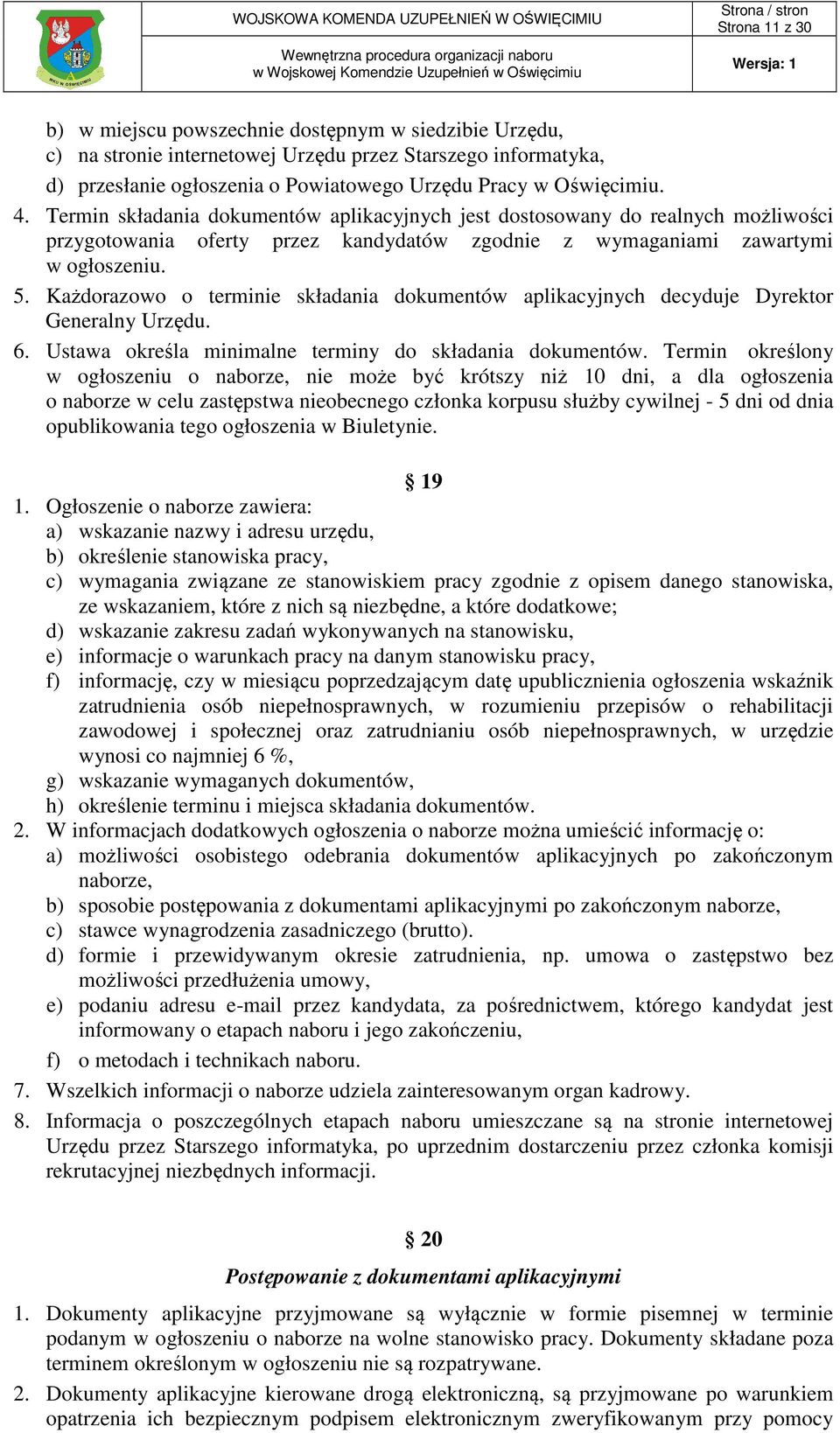 Każdorazowo o terminie składania dokumentów aplikacyjnych decyduje Dyrektor Generalny Urzędu. 6. Ustawa określa minimalne terminy do składania dokumentów.