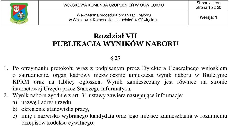 w Biuletynie KPRM oraz na tablicy ogłoszeń. Wynik zamieszczany jest również na stronie internetowej Urzędu przez Starszego informatyka. 2.