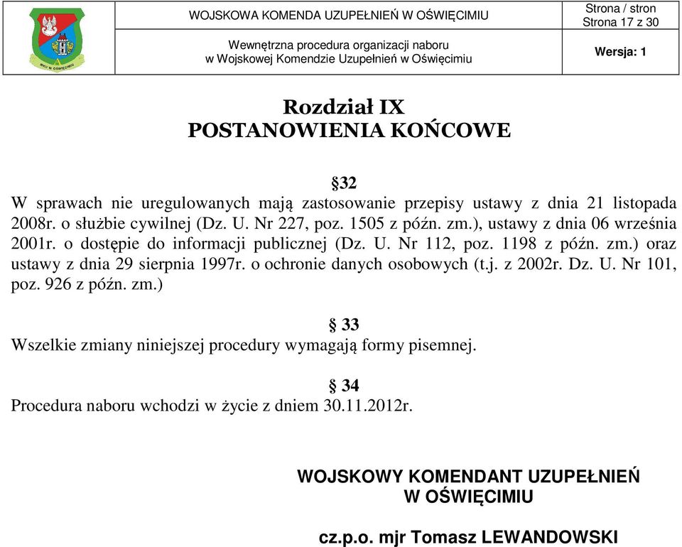 1198 z późn. zm.) oraz ustawy z dnia 29 sierpnia 1997r. o ochronie danych osobowych (t.j. z 2002r. Dz. U. Nr 101, poz. 926 z późn. zm.) 33 Wszelkie zmiany niniejszej procedury wymagają formy pisemnej.