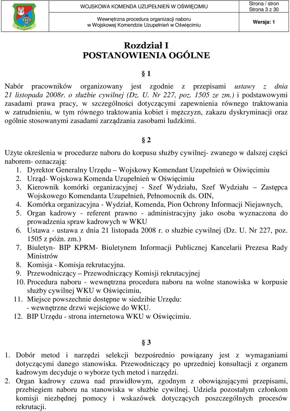 stosowanymi zasadami zarządzania zasobami ludzkimi. 2 Użyte określenia w procedurze naboru do korpusu służby cywilnej- zwanego w dalszej części naborem- oznaczają: 1.