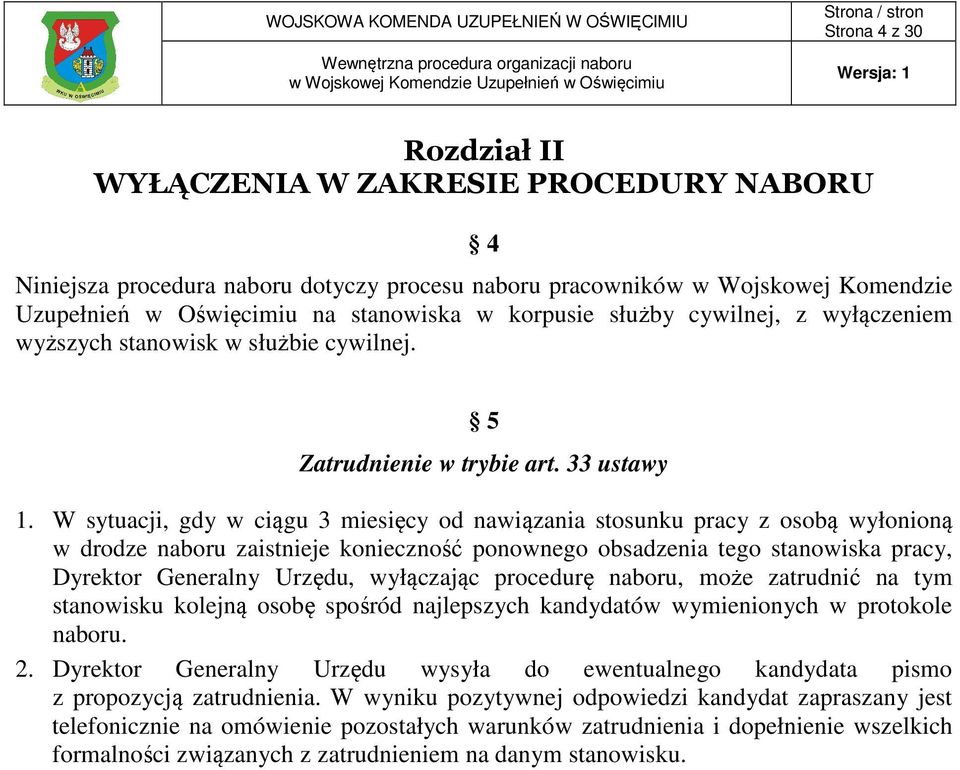 W sytuacji, gdy w ciągu 3 miesięcy od nawiązania stosunku pracy z osobą wyłonioną w drodze naboru zaistnieje konieczność ponownego obsadzenia tego stanowiska pracy, Dyrektor Generalny Urzędu,