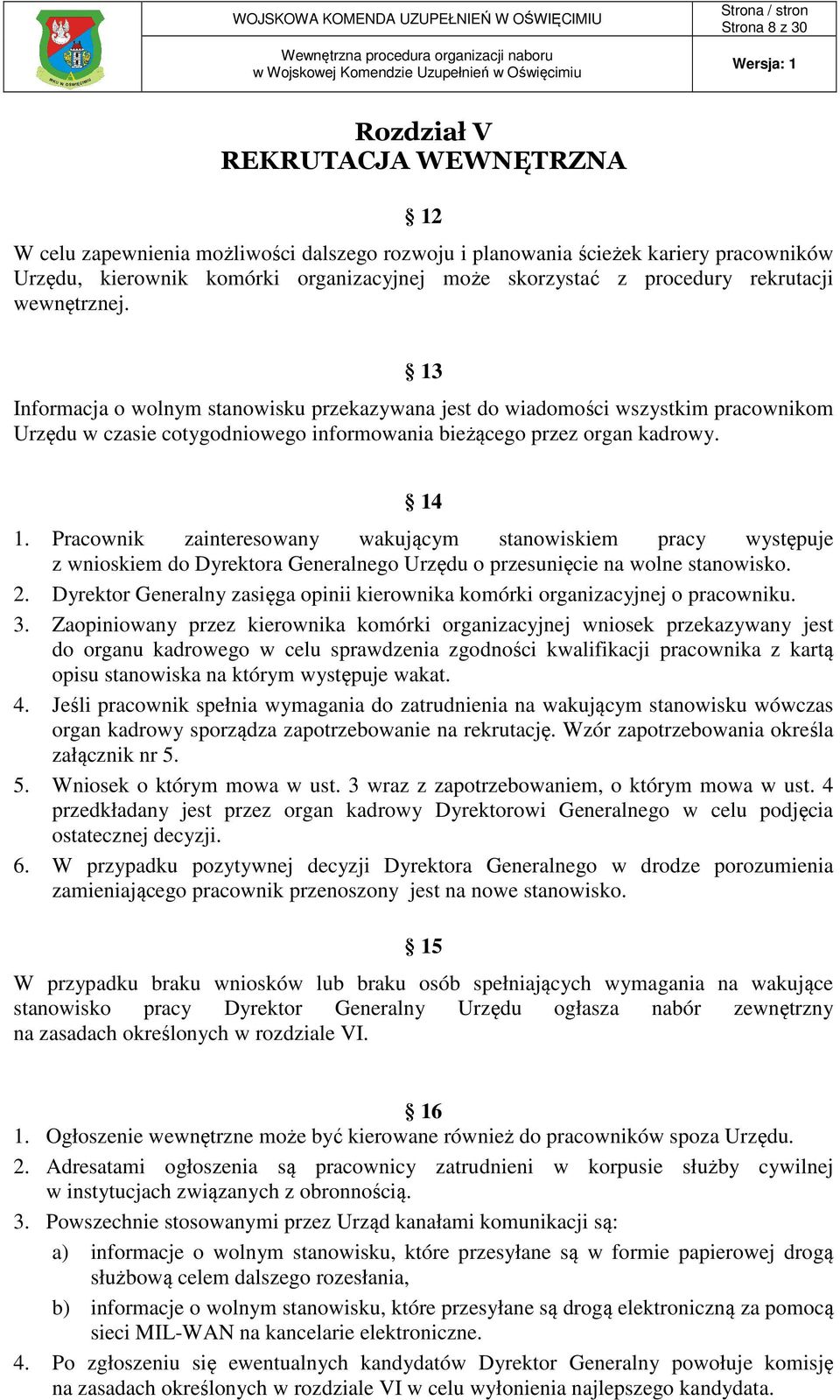 14 1. Pracownik zainteresowany wakującym stanowiskiem pracy występuje z wnioskiem do Dyrektora Generalnego Urzędu o przesunięcie na wolne stanowisko. 2.