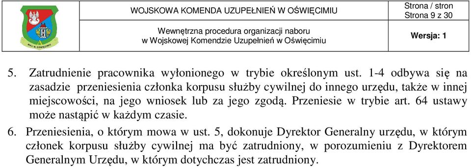 wniosek lub za jego zgodą. Przeniesie w trybie art. 64 ustawy może nastąpić w każdym czasie. 6. Przeniesienia, o którym mowa w ust.