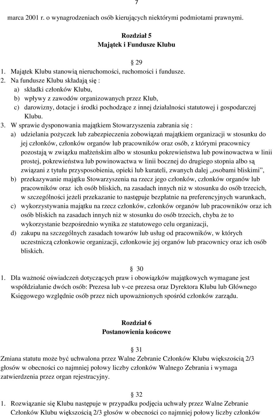 1. Majątek Klubu stanowią nieruchomości, ruchomości i fundusze. 2.