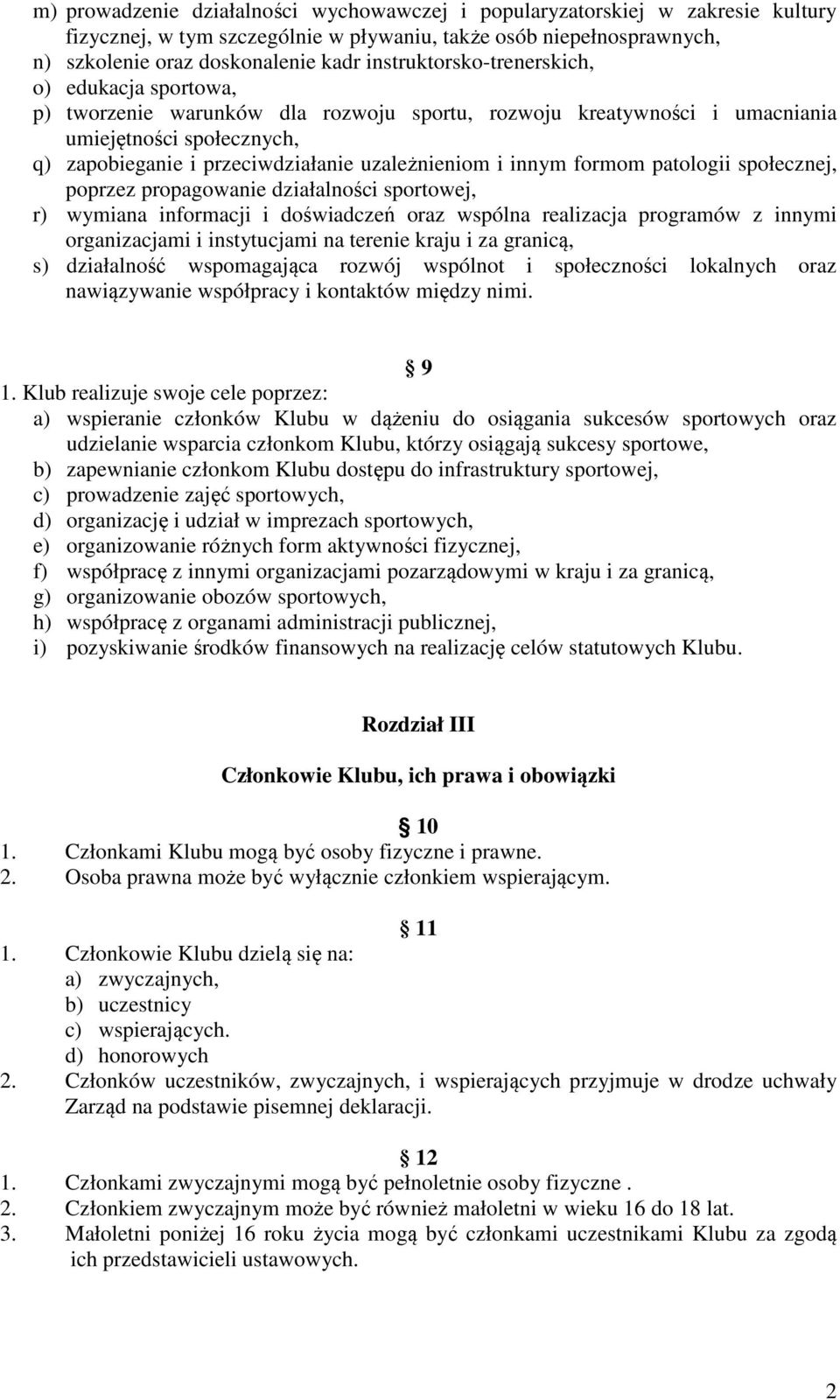 i innym formom patologii społecznej, poprzez propagowanie działalności sportowej, r) wymiana informacji i doświadczeń oraz wspólna realizacja programów z innymi organizacjami i instytucjami na