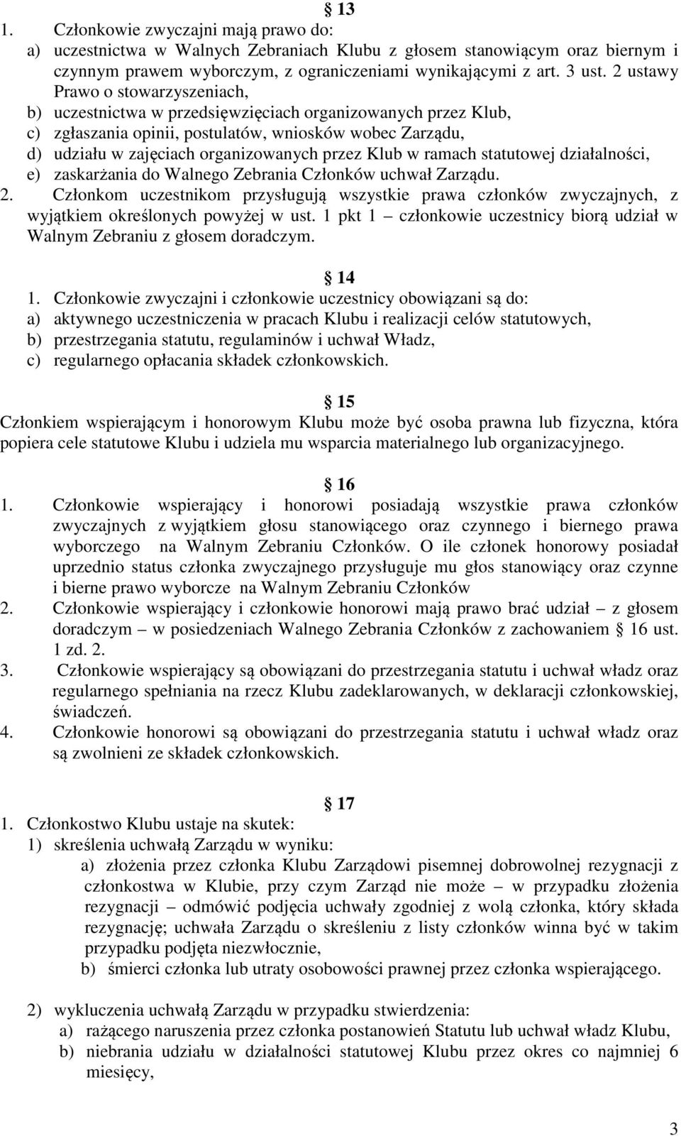 Klub w ramach statutowej działalności, e) zaskarżania do Walnego Zebrania Członków uchwał Zarządu. 2.