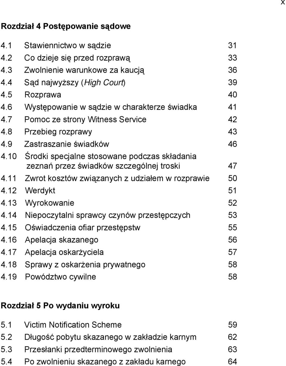 10 Środki specjalne stosowane podczas składania zeznań przez świadków szczególnej troski 47 4.11 Zwrot kosztów związanych z udziałem w rozprawie 50 4.12 Werdykt 51 4.13 Wyrokowanie 52 4.