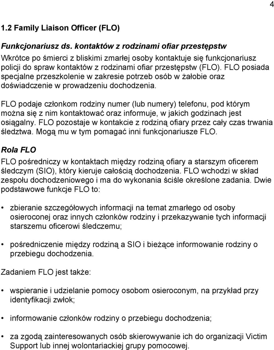 FLO posiada specjalne przeszkolenie w zakresie potrzeb osób w żałobie oraz doświadczenie w prowadzeniu dochodzenia.