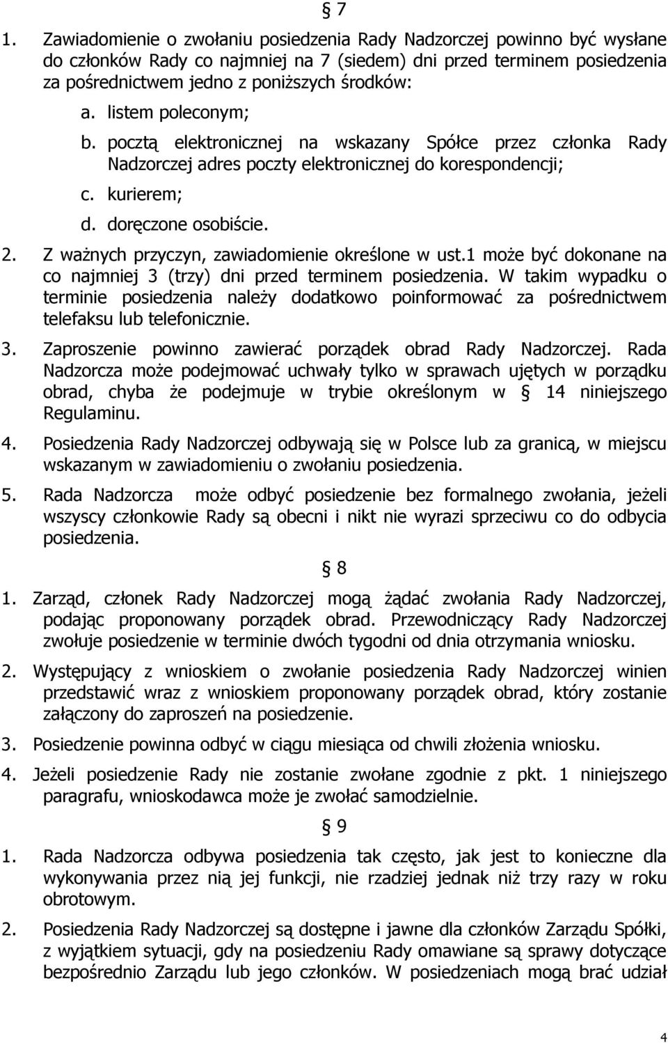 Z waŝnych przyczyn, zawiadomienie określone w ust.1 moŝe być dokonane na co najmniej 3 (trzy) dni przed terminem posiedzenia.