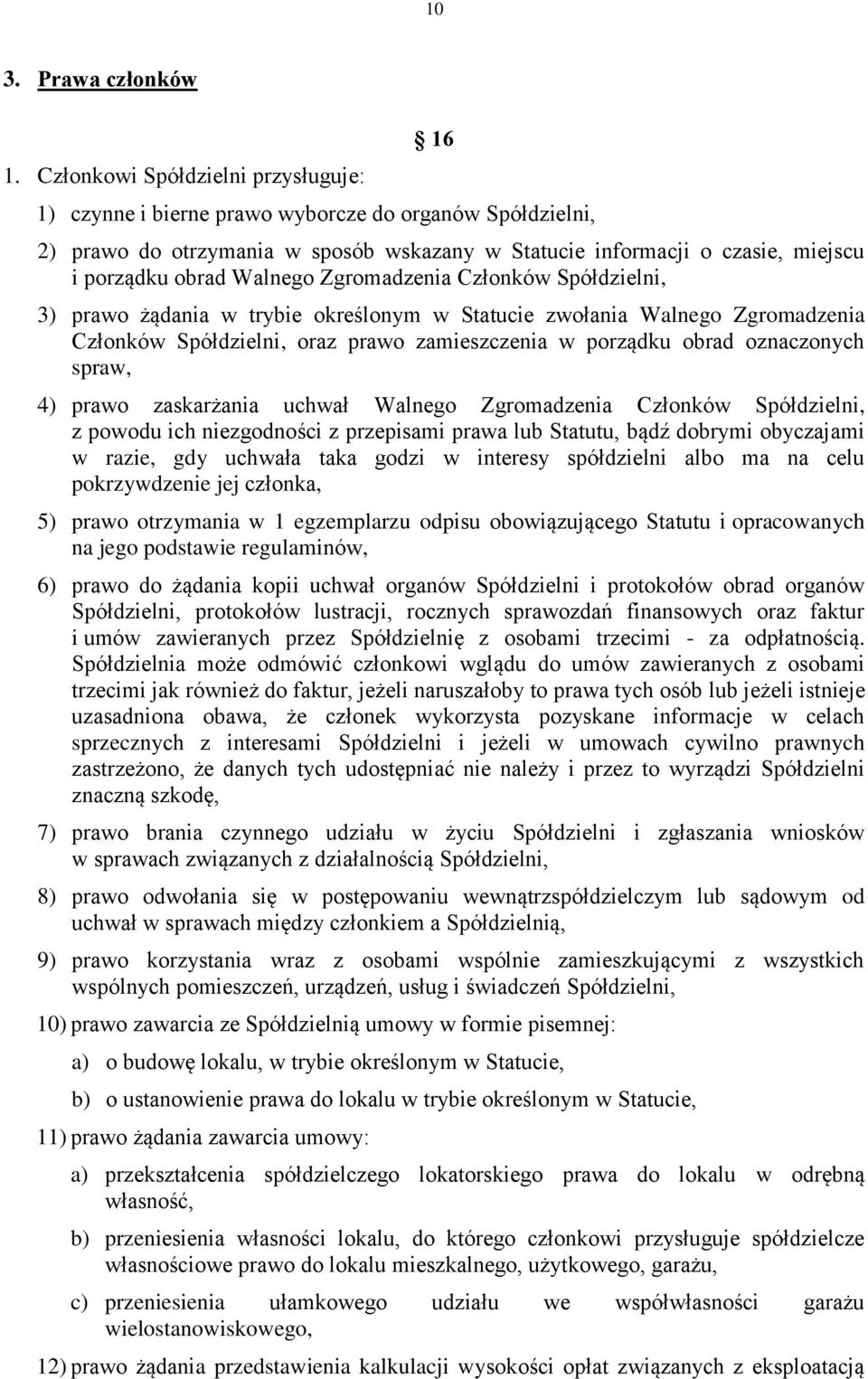 Walnego Zgromadzenia Członków Spółdzielni, 3) prawo żądania w trybie określonym w Statucie zwołania Walnego Zgromadzenia Członków Spółdzielni, oraz prawo zamieszczenia w porządku obrad oznaczonych