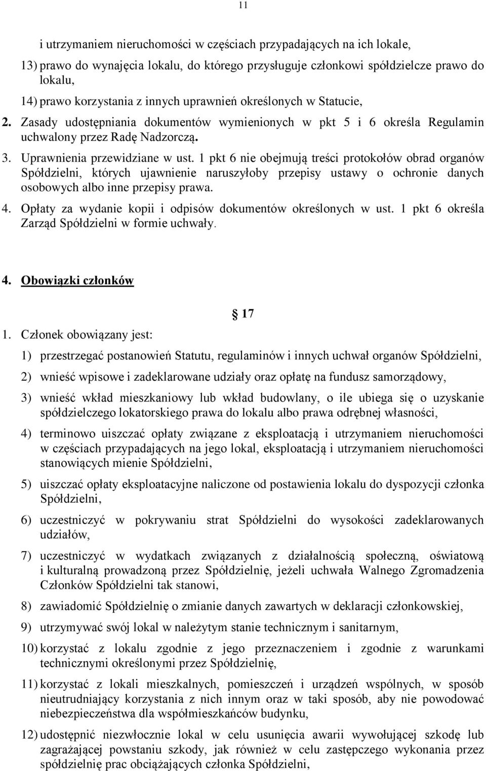 1 pkt 6 nie obejmują treści protokołów obrad organów Spółdzielni, których ujawnienie naruszyłoby przepisy ustawy o ochronie danych osobowych albo inne przepisy prawa. 4.