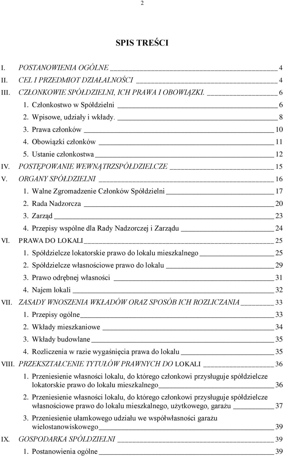 Rada Nadzorcza 20 3. Zarząd 23 4. Przepisy wspólne dla Rady Nadzorczej i Zarządu 24 VI. PRAWA DO LOKALI 25 1. Spółdzielcze lokatorskie prawo do lokalu mieszkalnego 25 2.