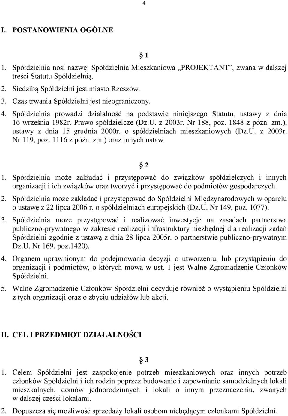 1848 z późn. zm.), ustawy z dnia 15 grudnia 2000r. o spółdzielniach mieszkaniowych (Dz.U. z 2003r. Nr 119, poz. 1116 z późn. zm.) oraz innych ustaw. 2 1.