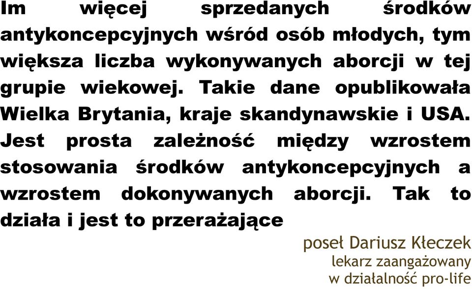 Jest prosta zależność między wzrostem stosowania środków antykoncepcyjnych a wzrostem dokonywanych