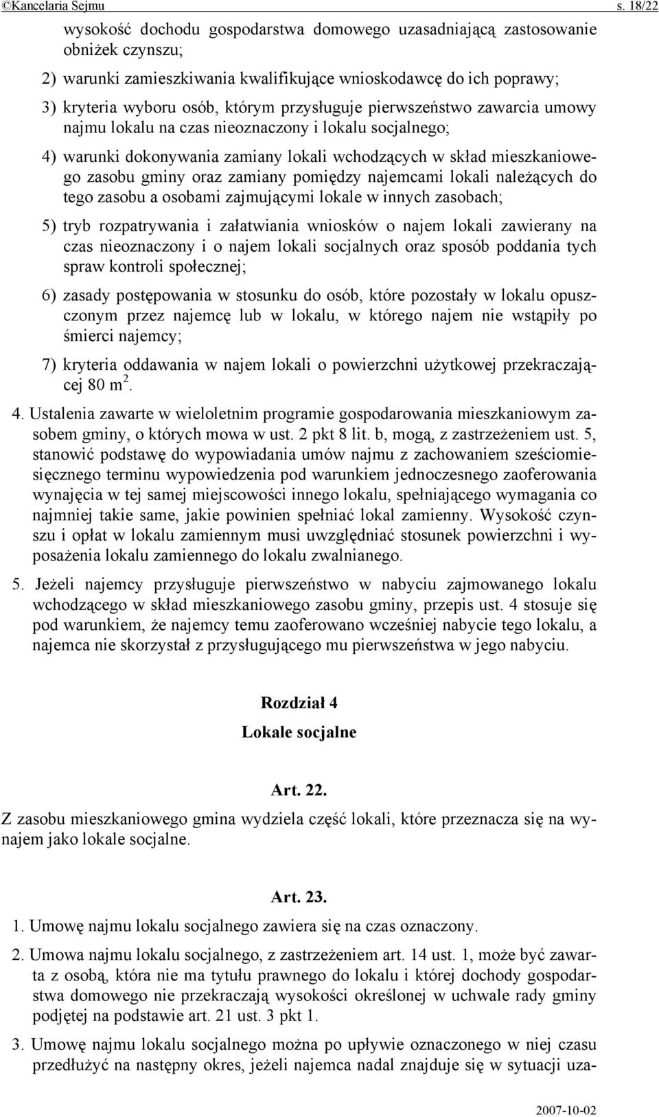 przysługuje pierwszeństwo zawarcia umowy najmu lokalu na czas nieoznaczony i lokalu socjalnego; 4) warunki dokonywania zamiany lokali wchodzących w skład mieszkaniowego zasobu gminy oraz zamiany