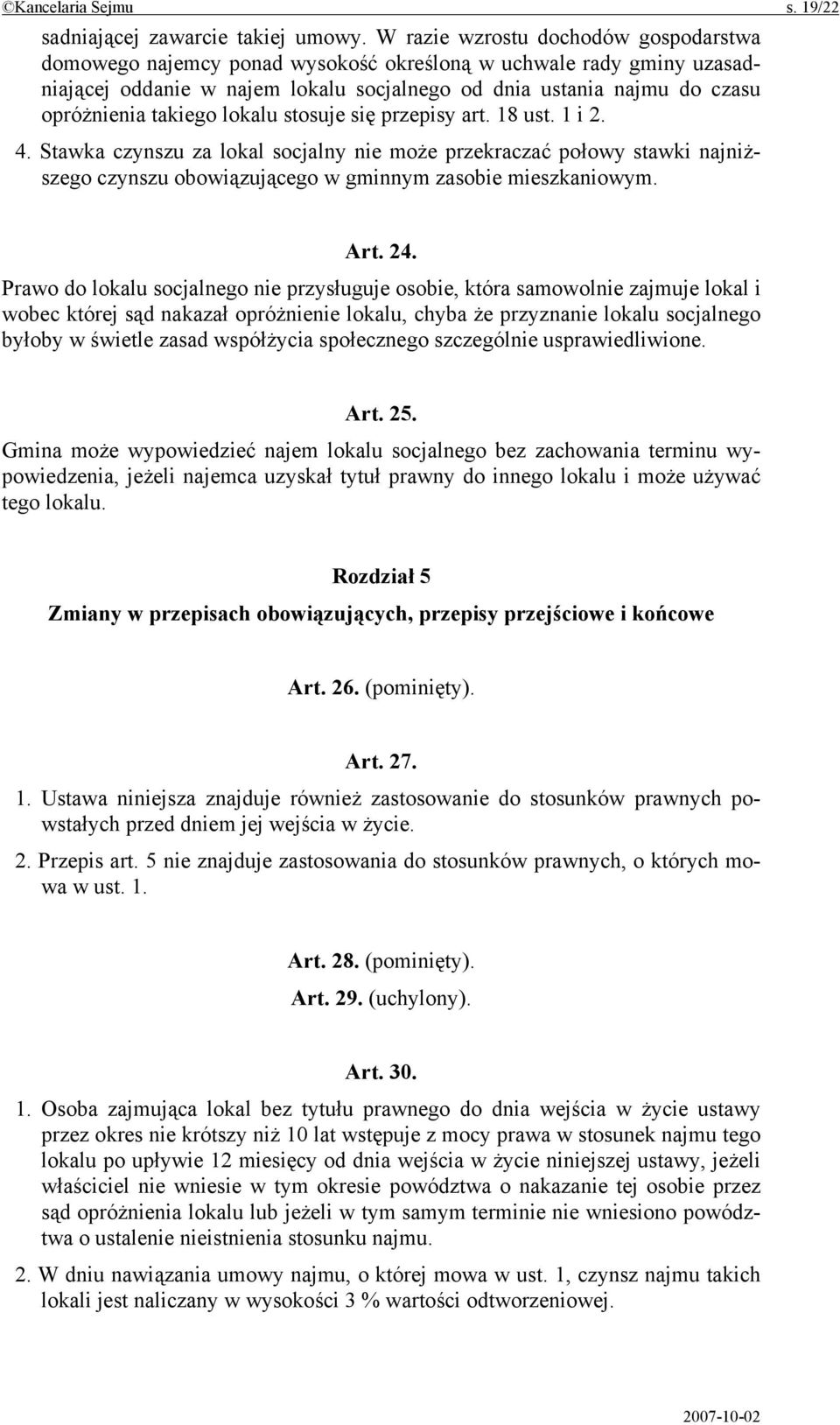 takiego lokalu stosuje się przepisy art. 18 ust. 1 i 2. 4. Stawka czynszu za lokal socjalny nie może przekraczać połowy stawki najniższego czynszu obowiązującego w gminnym zasobie mieszkaniowym. Art.