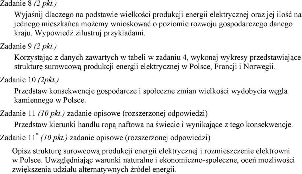 ) Korzystając z danych zawartych w tabeli w zadaniu 4, wykonaj wykresy przedstawiające strukturę surowcową produkcji energii elektrycznej w Polsce, Francji i Norwegii. Zadanie 10 (2pkt.