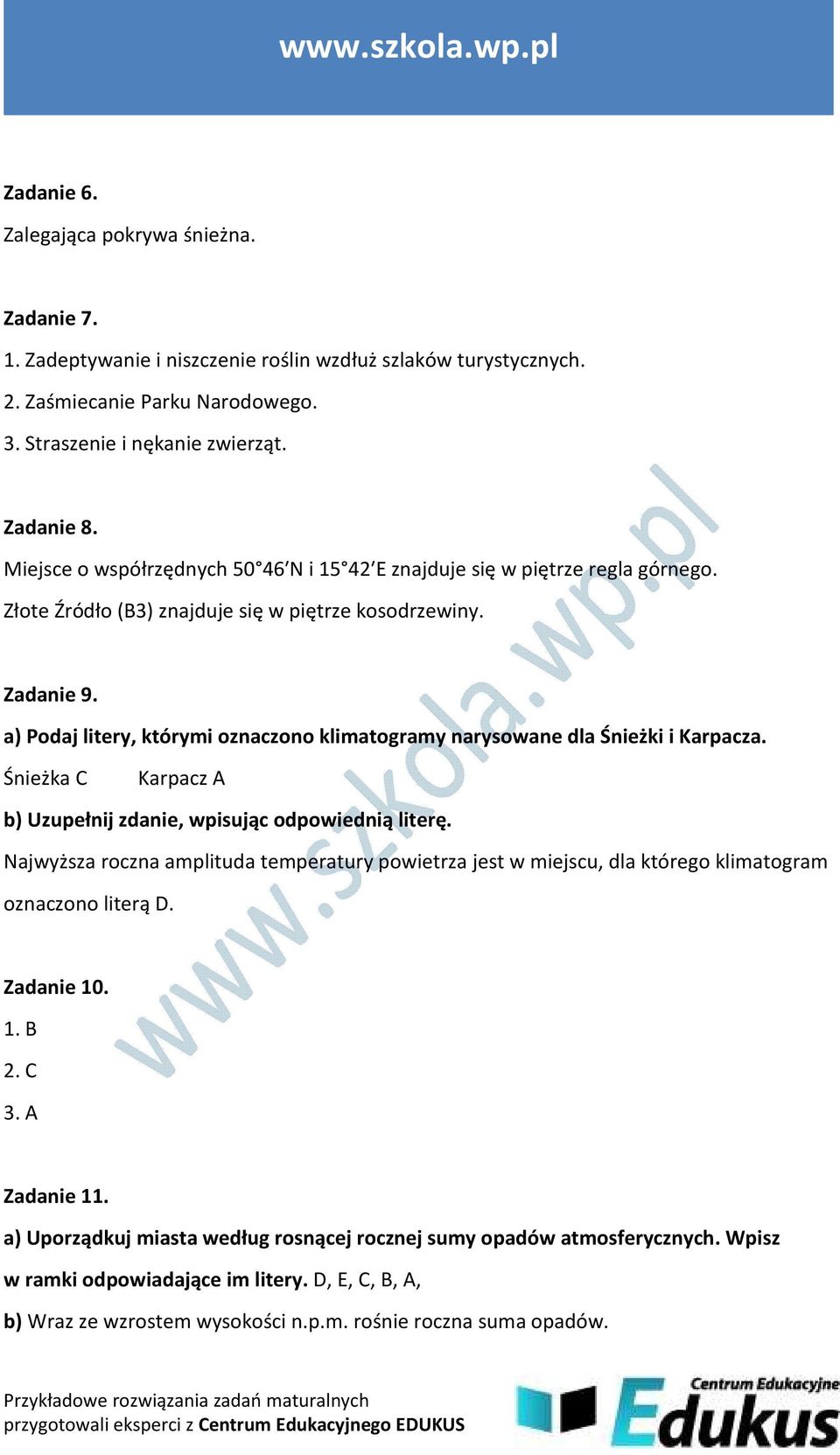 a) Podaj litery, którymi oznaczono klimatogramy narysowane dla Śnieżki i Karpacza. Śnieżka C Karpacz A b) Uzupełnij zdanie, wpisując odpowiednią literę.