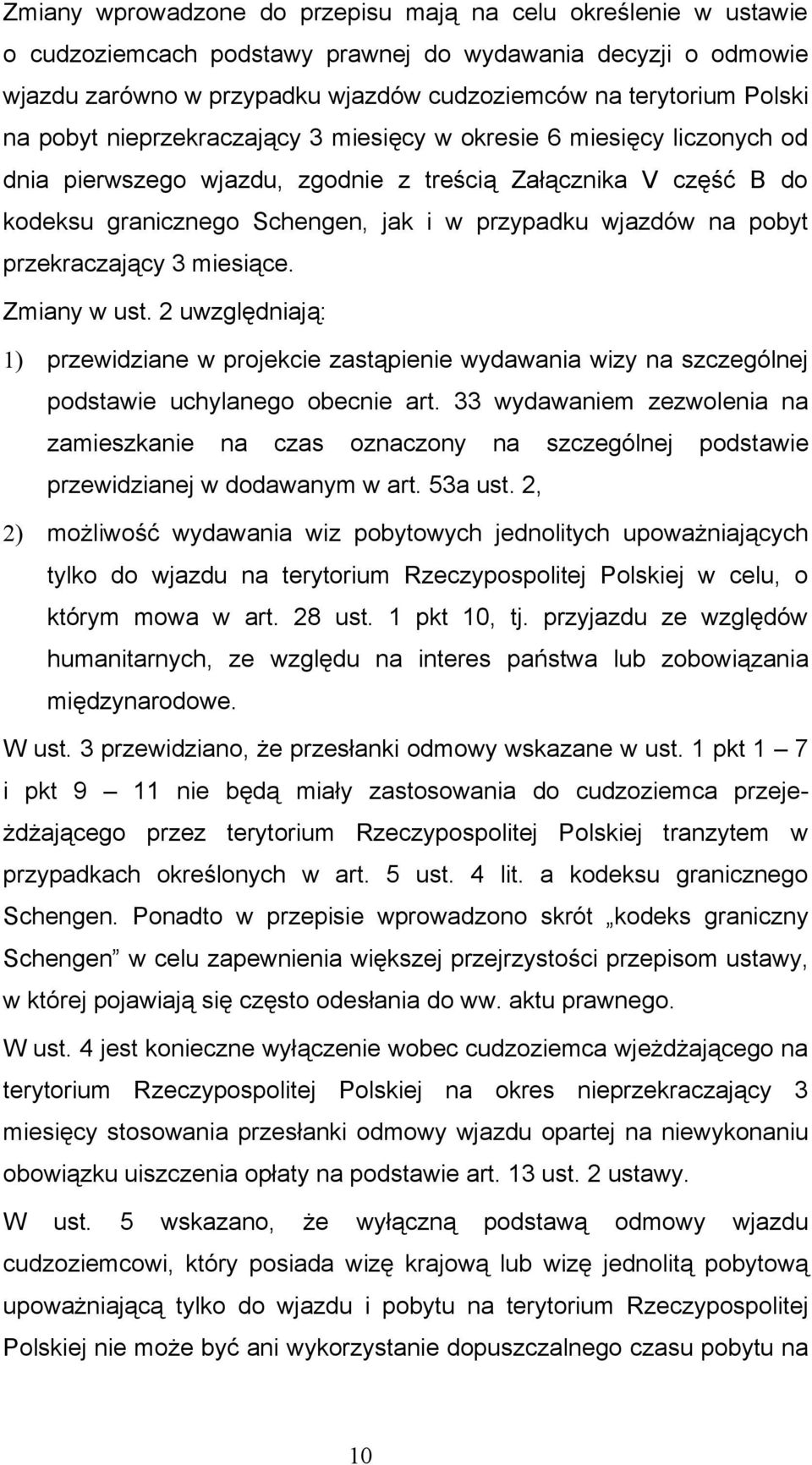 pobyt przekraczający 3 miesiące. Zmiany w ust. 2 uwzględniają: 1) przewidziane w projekcie zastąpienie wydawania wizy na szczególnej podstawie uchylanego obecnie art.