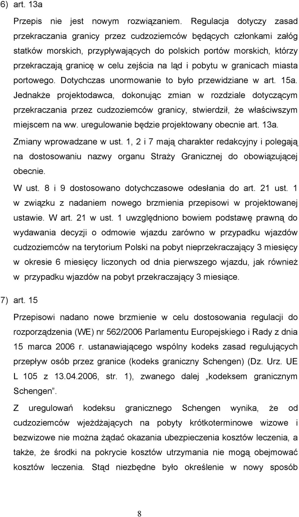 ląd i pobytu w granicach miasta portowego. Dotychczas unormowanie to było przewidziane w art. 15a.