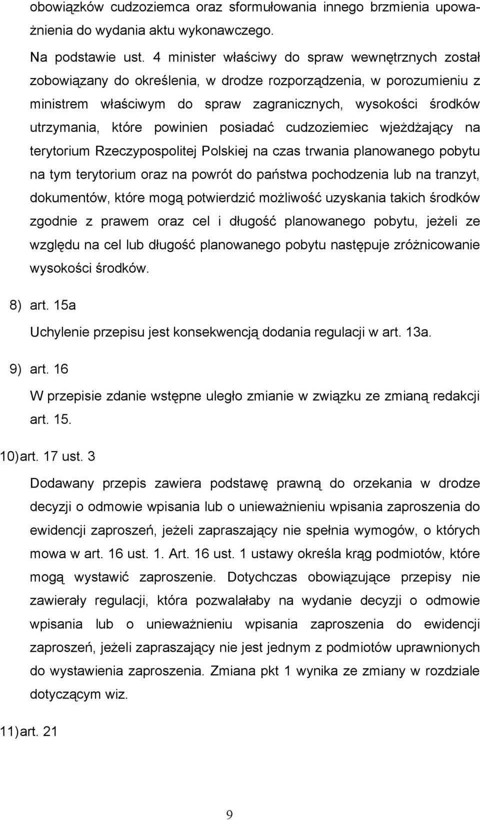 powinien posiadać cudzoziemiec wjeżdżający na terytorium Rzeczypospolitej Polskiej na czas trwania planowanego pobytu na tym terytorium oraz na powrót do państwa pochodzenia lub na tranzyt,