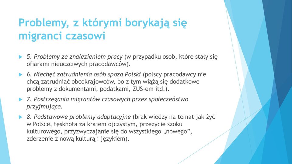 Niechęć zatrudnienia osób spoza Polski (polscy pracodawcy nie chcą zatrudniać obcokrajowców, bo z tym wiążą się dodatkowe problemy z dokumentami,