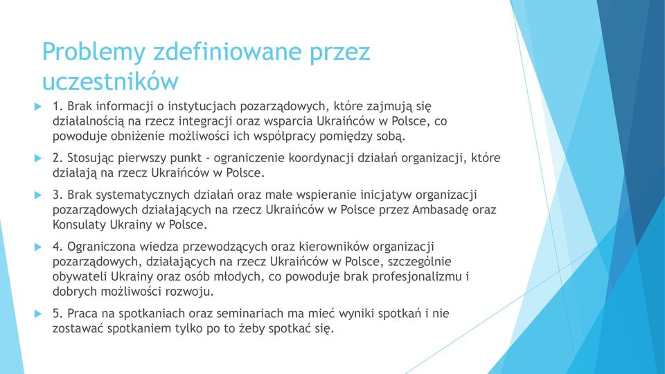 Stosując pierwszy punkt - ograniczenie koordynacji działań organizacji, które działają na rzecz Ukraińców w Polsce. 3.