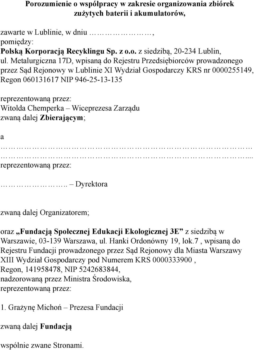 Witolda Chemperka Wiceprezesa Zarządu zwaną dalej Zbierającym; a... reprezentowaną przez:.