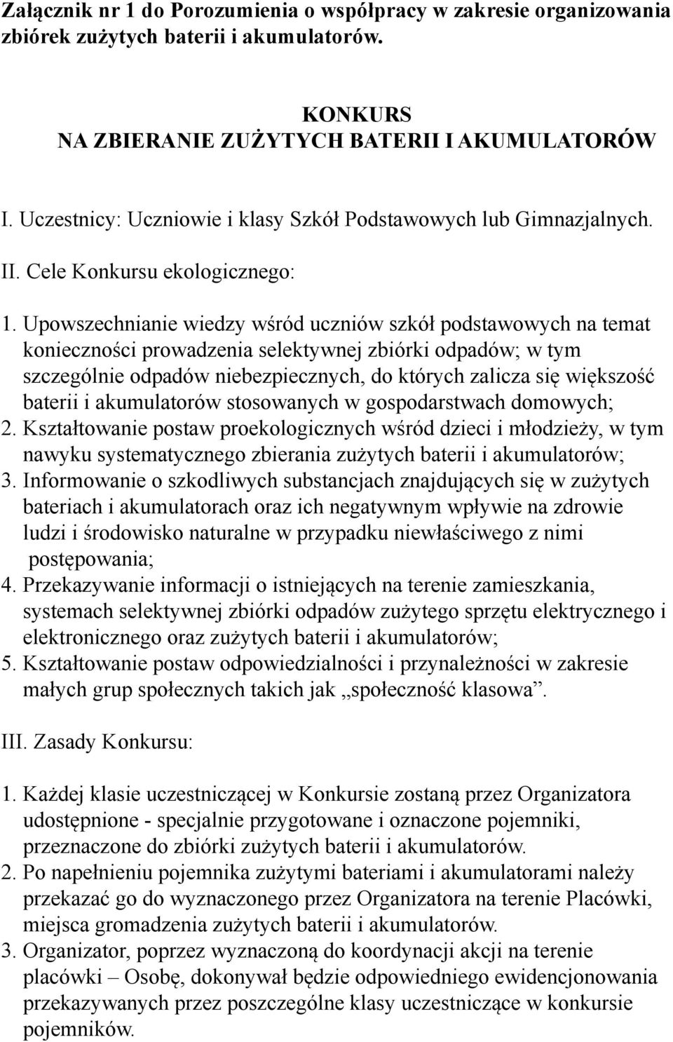 Upowszechnianie wiedzy wśród uczniów szkół podstawowych na temat konieczności prowadzenia selektywnej zbiórki odpadów; w tym szczególnie odpadów niebezpiecznych, do których zalicza się większość