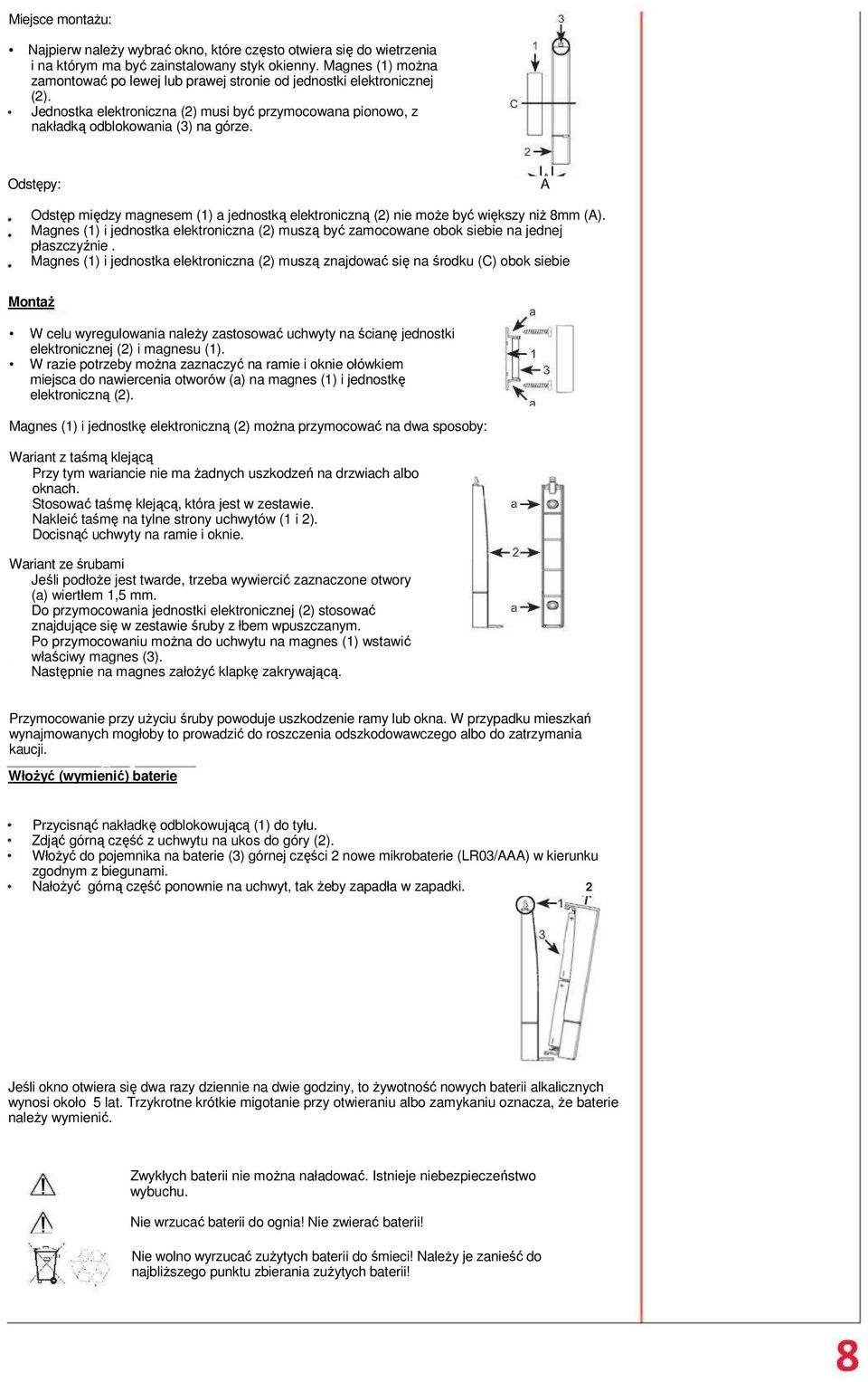 Odstępy: A Odstęp między magnesem (1) a jednostką elektroniczną (2) nie może być większy niż 8mm (A). Magnes (1) i jednostka elektroniczna (2) muszą być zamocowane obok siebie na jednej płaszczyźnie.