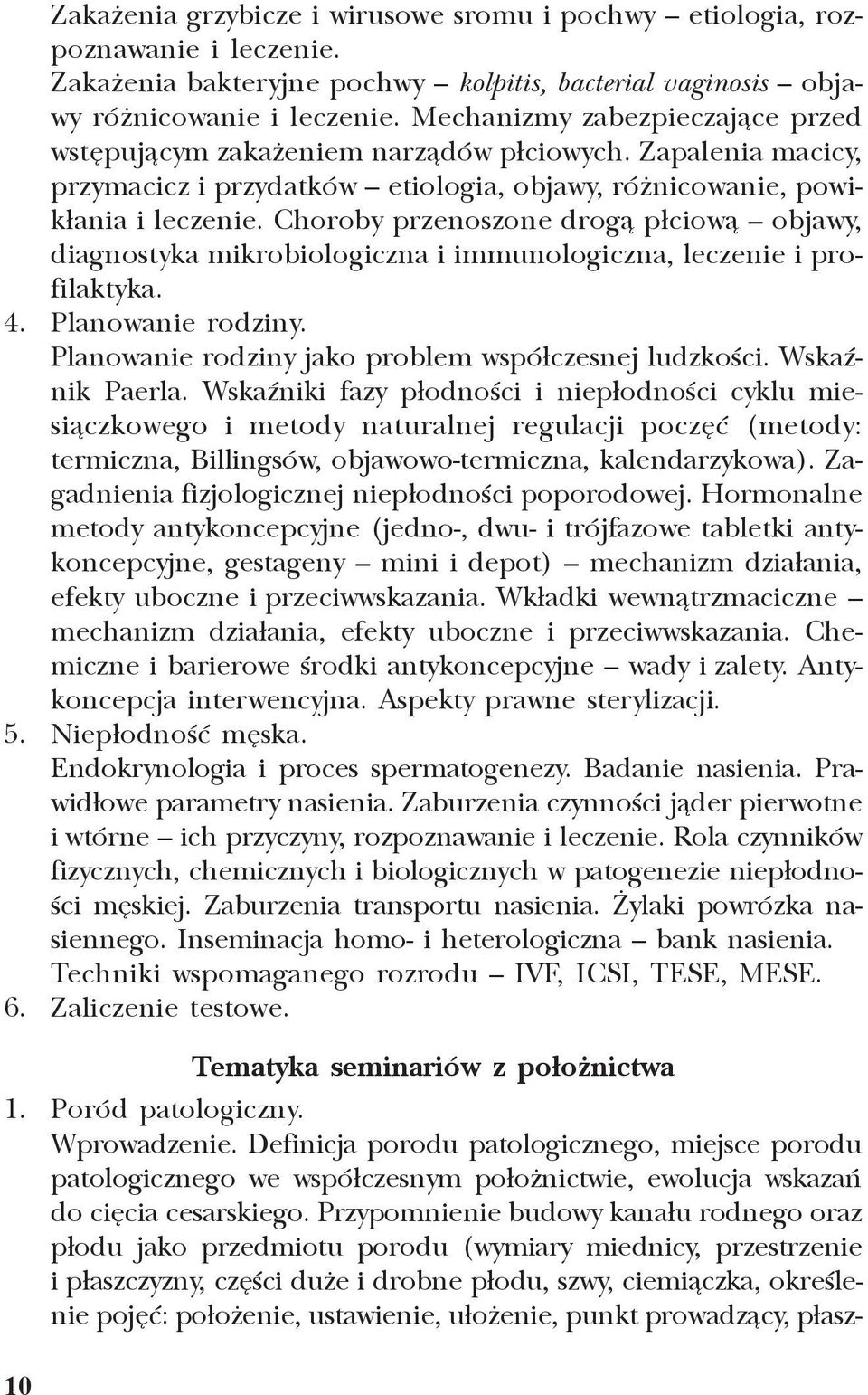 Choroby przenoszone drog¹ p³ciow¹ objawy, diagnostyka mikrobiologiczna i immunologiczna, leczenie i profilaktyka. 4. Planowanie rodziny. Planowanie rodziny jako problem wspó³czesnej ludzkoœci.