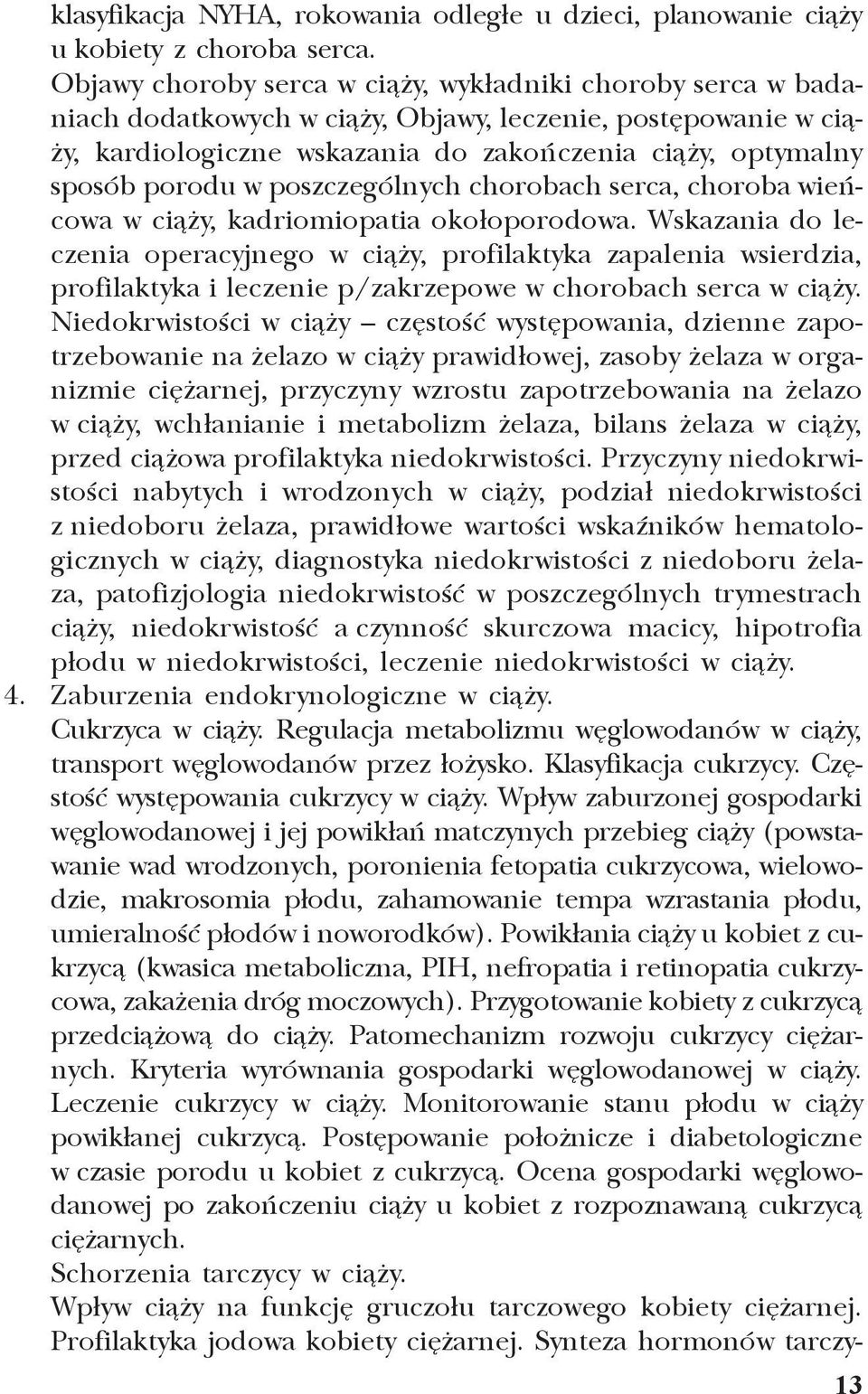 w poszczególnych chorobach serca, choroba wieñcowa w ci¹ y, kadriomiopatia oko³oporodowa.