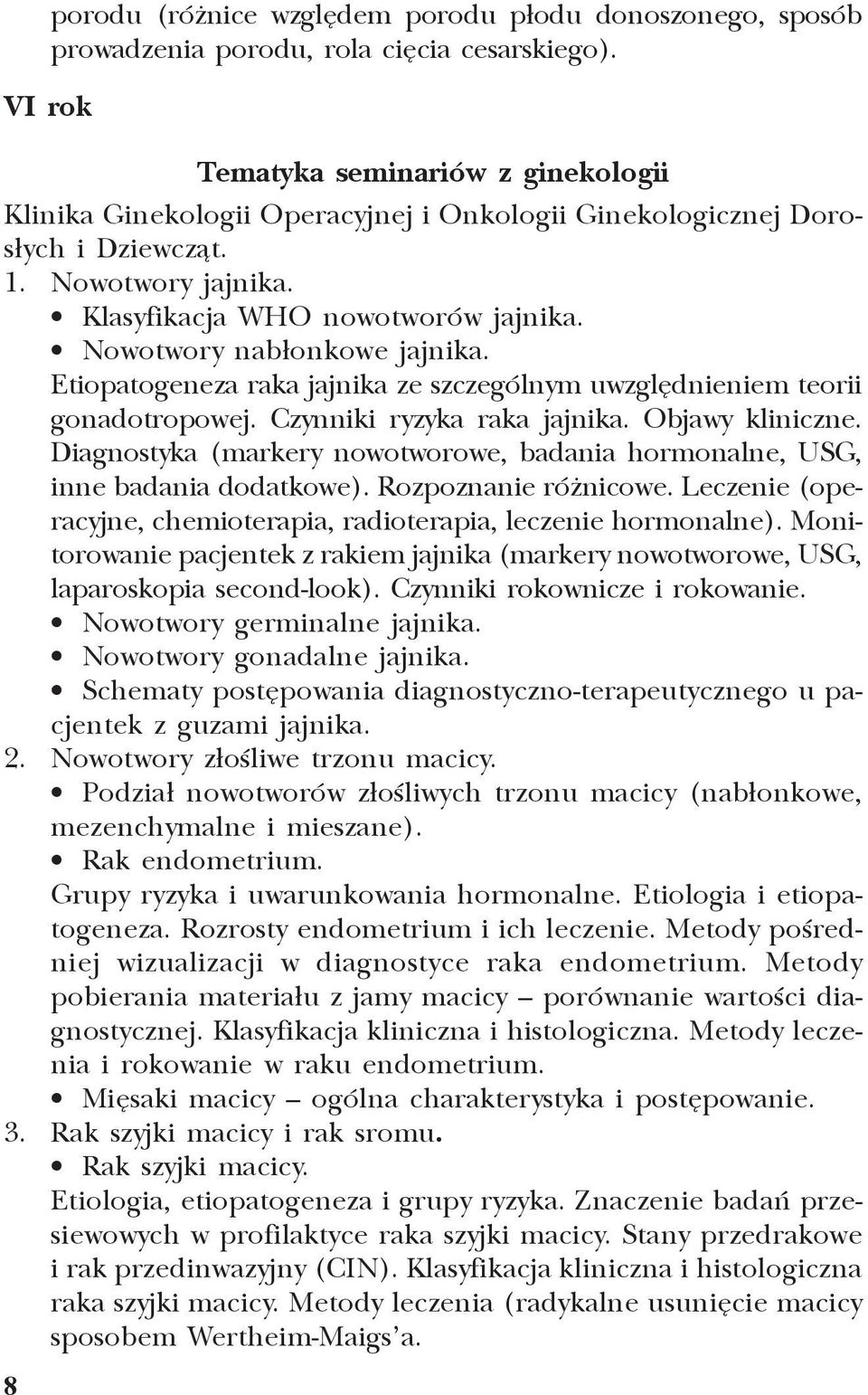 Nowotwory nab³onkowe jajnika. Etiopatogeneza raka jajnika ze szczególnym uwzglêdnieniem teorii gonadotropowej. Czynniki ryzyka raka jajnika. Objawy kliniczne.