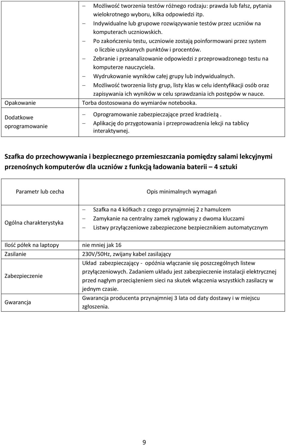 Zebranie i przeanalizowanie odpowiedzi z przeprowadzonego testu na komputerze nauczyciela. Wydrukowanie wyników całej grupy lub indywidualnych.