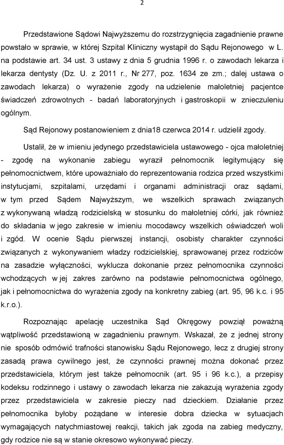 ; dalej ustawa o zawodach lekarza) o wyrażenie zgody na udzielenie małoletniej pacjentce świadczeń zdrowotnych - badań laboratoryjnych i gastroskopii w znieczuleniu ogólnym.