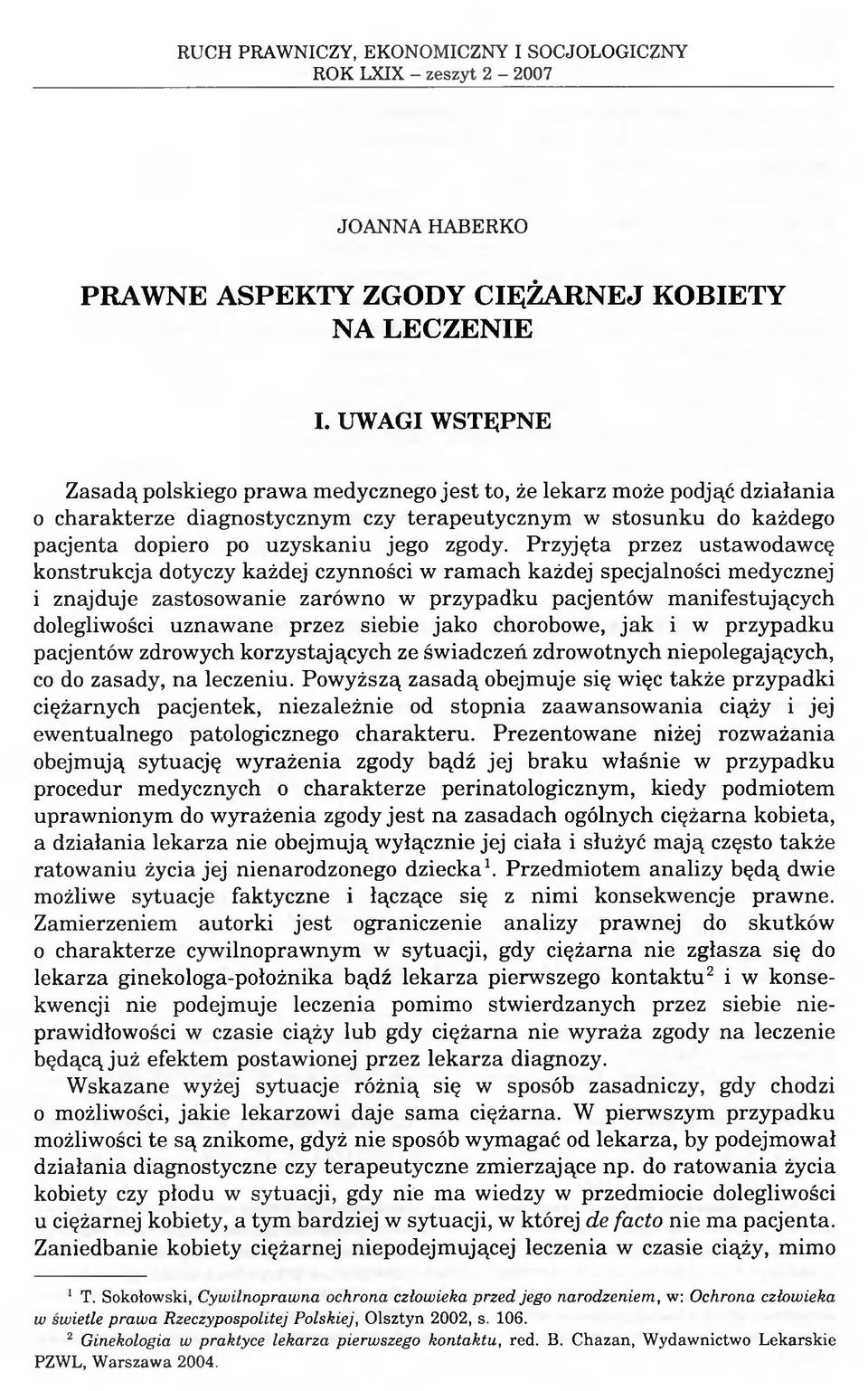 Przyjęta przez ustawodawcę konstrukcja dotyczy każdej czynności w ramach każdej specjalności medycznej 1 znajduje zastosowanie zarówno w przypadku pacjentów manifestujących dolegliwości uznawane